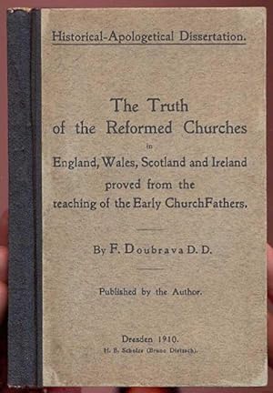 Seller image for The Truth of the Reformed Churches in England, Scotland and Ireland proved from the teaching of the Early Church Fathers. Historical-Apologetical Dissertation for sale by Antikvariat Valentinska