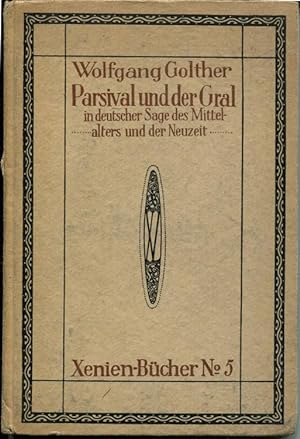 Parsival und der Gral in deutscher Sage des Mittelalters und der Neuzeit. Xenien-Bücher No. 5