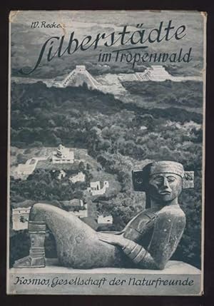 Silberstädte im Tropenwald. Aus der Kulturwelt der Maya. Mit 24 Kunstdrucktafeln und 12 Textabbil...