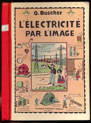 L'Electricite par l'Image. Ce qu'on doit savoir du courant Electrique. Avec 660 reproductions dan...