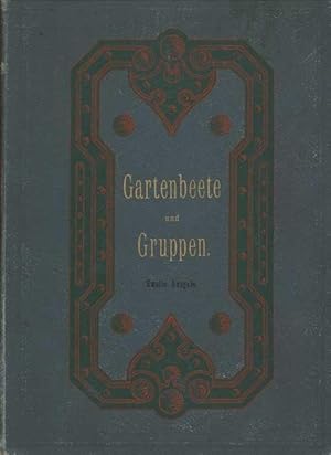 Gartenbeete und Gruppen. 333 Entwürfe für einfache und reiche Ausführung mit mehrfachen und erpro...