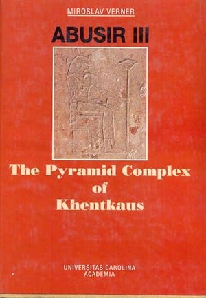 Abusir III. The Pyramid Complex of Khentkaus. Excavations of the Czech Institute of Egyptology