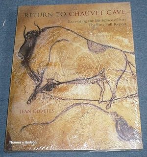 Return to Chauvet Cave. Excavating the Birthplace of Art: The First Full Report. With 209 Illustr...