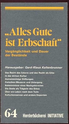 Bild des Verkufers fr Alles Gute ist Erbschaft". Vergnglichkeit und Dauer der Bestnde. Herderbcherei Initiative 64/9564 zum Verkauf von Antikvariat Valentinska