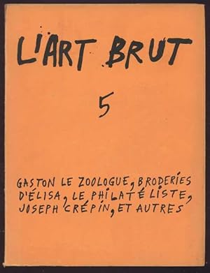 Publications de la compagnie de l'Art Brut. Fascicule 5. Le philateliste * Broderies d'Elisa * Jo...