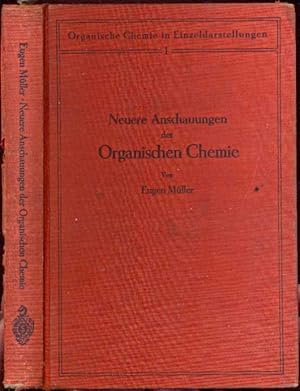 Neuere Anschauungen der Organischen Chemie. Organische Chemie in Einzeldarstellungen 1. Mit 40 Ab...