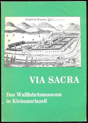 Via Sacra. Das Wallfahrtsmuseum in Kleinmariazell. Mit Beiträgen von Leopold Schmidt, Emil Schnee...