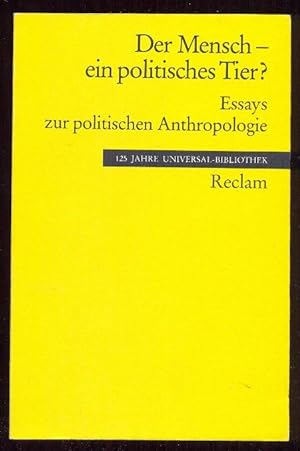 Der Mensch - ein politisches Tier? Essays zur politischen Anthropologie [= Universal-Bibliothek; ...