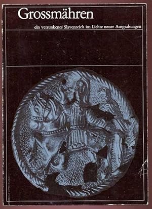 Grossmähren 1967. Ein versunkenes Slavenreich im Lichte neuer Ausgrabungen. Ausstelung der Tschec...