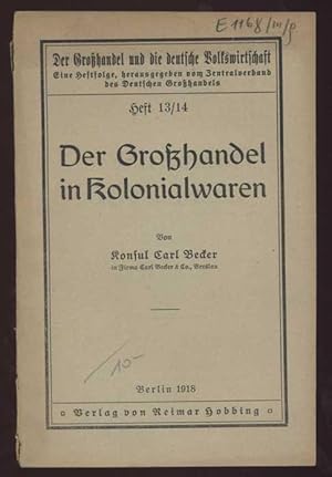 Der Großhandel in Kolonialwaren [= Der Großhandel und die deutsche Volkswirtschaft; Heft 13/14]