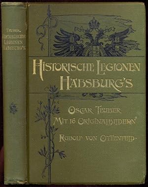 Historische Legionen Habsburgs. Mit 16 Original-Abbildungen von Rudolf v. Ottenfeld