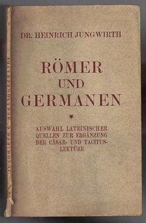 Römer und Germanen. Auswal lateinischer Quellen zur Ergänzung der Cösar- und Tacitus Lektüre
