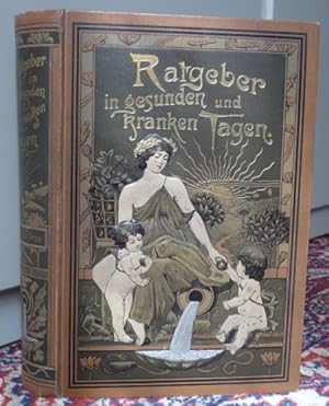 Seller image for Ratgeber in gesunden und kranken Tagen. Ein Lehrbuch des menschlichen Krperbaues und die rztlicher Hausschatz fr alle Krankheitsflle, unter Berchsichtigung der erfolreichten Naturheilverahren for sale by Antikvariat Valentinska