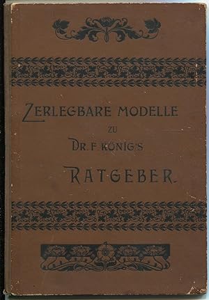 Zerlegbare Modelle zu Dr. F. König's Ratgeber