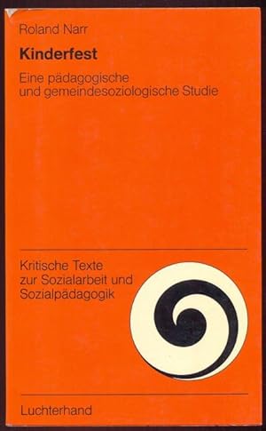 Roland Narr. Kinderfest. Eine pädagogische und gemeindesoziologische Studie. Kritische Texte zur ...