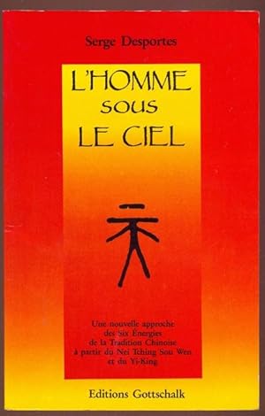 L'Homme sous le Ciel. Une nouvelle approche des Six Energies de la Tradition Chinoise a partir du...