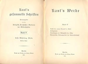 Kant's Werke. Band IV: Kritik der reinen Vernuft (1. Aufl.) Prolegomena Grundlegung zur Metaphysi...