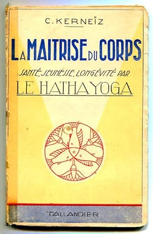 Imagen del vendedor de La Maitrise du Corp. Sante, Jeunesse, Longevite par le Hathayoga a la venta por Antikvariat Valentinska