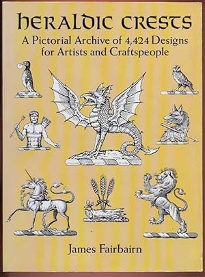 Heraldic Crests. A Pictorial Archive of 4, 424 Designs for Artists and Craftspeople