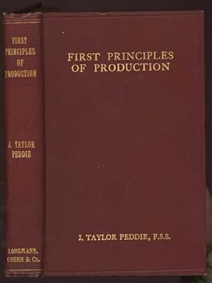 First Principles of Production: A Study of the first Principles of Production and the Relation of...