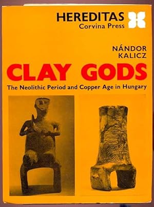 Clay Gods. The Neolitic Period and Copper Age in Hungary. Hereditas