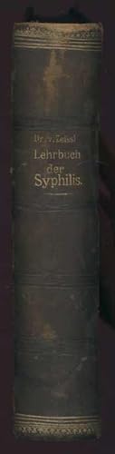 Prof. Dr. Herm. von Zeissl's Lehrbuch der Syphilis und der örtlichen venerischen Krankheiten neu ...