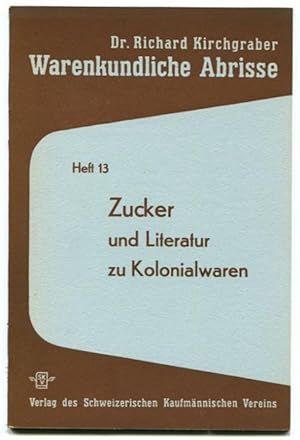 Zucker und Literatur zu Kolonialwaren [= Warenkundliche Abrisse; Heft 13]