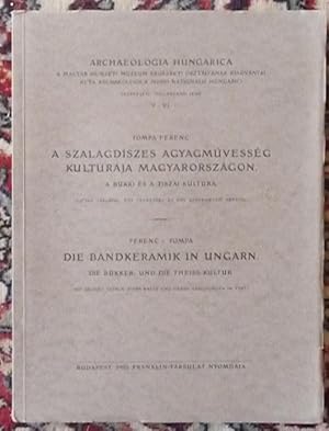 Archeologia Hungarica. Die Bandkeramik in Ungarn. Die Bükker- und die Theiss-Kultur