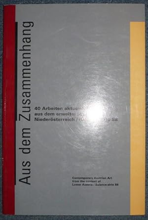 Aus dem Zusammenhang. 40 Arbeiten akuteller Kunst aus dem erweiterten Umfeld Niederösterreich/Bal...