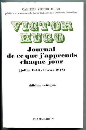 Victor Hugo. Journal de ce que j'apprends chaque jour (juillet 1846-fevrier 1848)