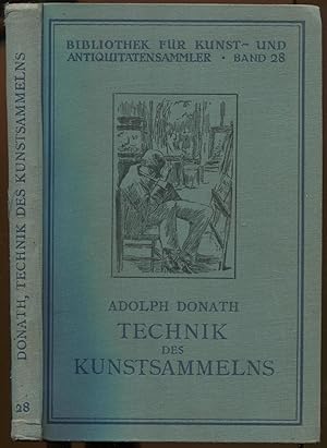 Technik des Kunstsammelns. Mit 120 Abbildungen im Text [= Bibliothek für Kunst- und Antiquitäten-...