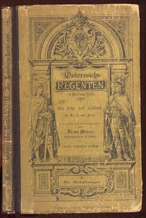 Österreichs Regenten. in Wort und Bild. Ein Lehr- und Lesebuch für Schule und Haus. Zweite, bedeu...