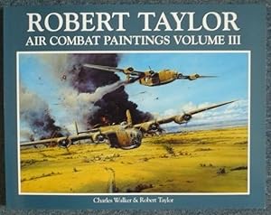 Robert Taylor: Air Combat Paintings Volume III. Foreword by W/C R. P. Beaumont CBE, DSO, DFC, DL,...