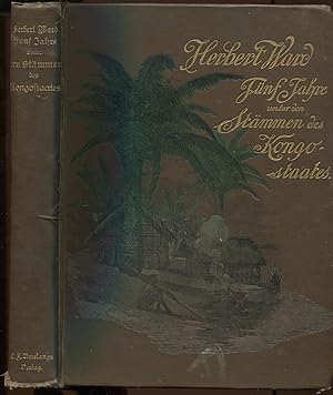 Image du vendeur pour Fnf Jahre unter den Stmmen des Kongo-Staates. Deutsch von H. von Wobeser. Mit Abbildungen nach Zeichnungen von H. Ward, V. Heard und W. B. Davis. Vom Verfasser genehmigte bersetzung mis en vente par Antikvariat Valentinska