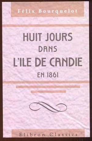 Bild des Verkufers fr Huit jours dans l'ile de Candie en 1861. Moeurs et paysages. Nachdruck der Ausgabe 1863, Paris, Arthus Betrand, Editeur zum Verkauf von Antikvariat Valentinska