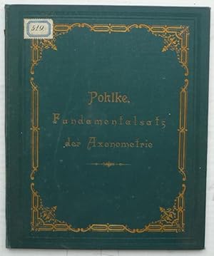 [1:] Elementarer Beweis des Pohlkeschen Fundamentalsatzes der Axonometrie; [2:] Über die Fundamen...