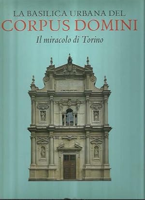 La Basilica urbana del Corpus Domini. Il miracolo di Torino