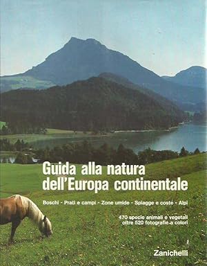 Guida alla natura dell'Europa continentale. Boschi - Prati e campi - Zone umide - Spiagge e coste...