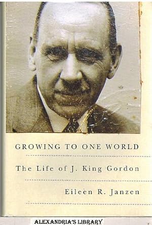 Growing to One World - The Life of J. Gordon King