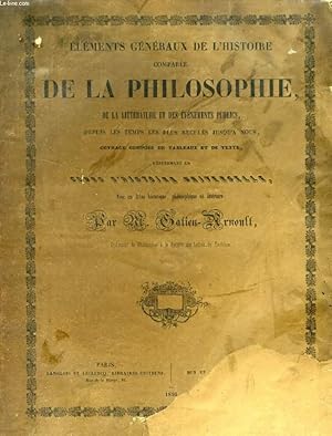 Bild des Verkufers fr ELEMENTS GENERAUX DE L'HISTOIRE COMPAREE DE LA PHILOSOPHIE, DE LA LITTERATURE ET DES EVENEMENTS PUBLICS, DEPUIS LES TEMPS LES PLUS RECULES JUSQU'A NOS JOURS zum Verkauf von Le-Livre