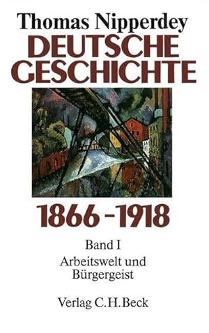 Bild des Verkufers fr Deutsche Geschichte 1866-1918 Bd. 1: Arbeitswelt und Brgergeist zum Verkauf von AHA-BUCH GmbH