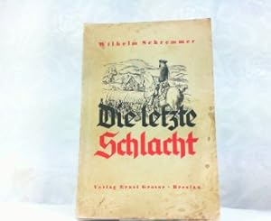 Image du vendeur pour Schremmer, Wilhelm: Die letzte Schlacht. mis en vente par Antiquariat Ehbrecht - Preis inkl. MwSt.