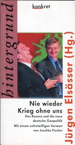 Bild des Verkufers fr Nie wieder Krieg ohne uns. Das Kosovo und die neue Deutsche Geopolitik. Mit einem unfreiwilligen Vorwort von Joschka Fischer. zum Verkauf von Antiquariat am Flughafen