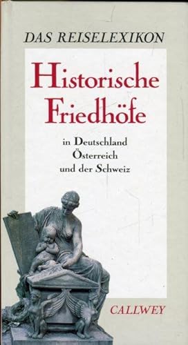 Bild des Verkufers fr Historische Friedhfe. In Deutschland, sterreich und der Schweiz. Das Reiselexikon. zum Verkauf von Antiquariat am Flughafen