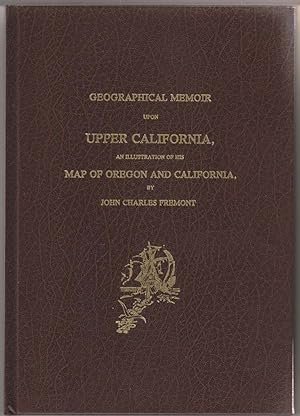 Geographical Memoir Upon Upper California: an Illustration of His Map of Oregon and California