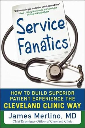 Seller image for Service Fanatics: How to Build Superior Patient Experience the Cleveland Clinic Way (Hardcover) for sale by Grand Eagle Retail