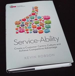 Service-Ability: Create a Customer Centric Culture and Achieve Competitive Advantage