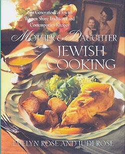 Mother and Daughter Jewish Cooking: Two Generations Of Jewish Women Share Traditional And Contemp...