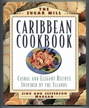 The Sugar Mill Caribbean Cookbook: Casual and Elegant Recipes Inspired by the Islands