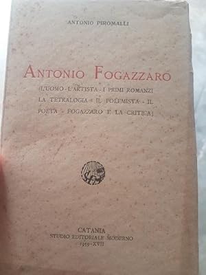 Seller image for ANTONIO FOGAZZARO, L'UOMO L'ARTISTA, I PRIMI ROMANZI, LA TETRALOGIA, IL POLEMISTA , IL POETA, FOGAZZARO E LA CRITICA for sale by Libreria antiquaria Pagine Scolpite